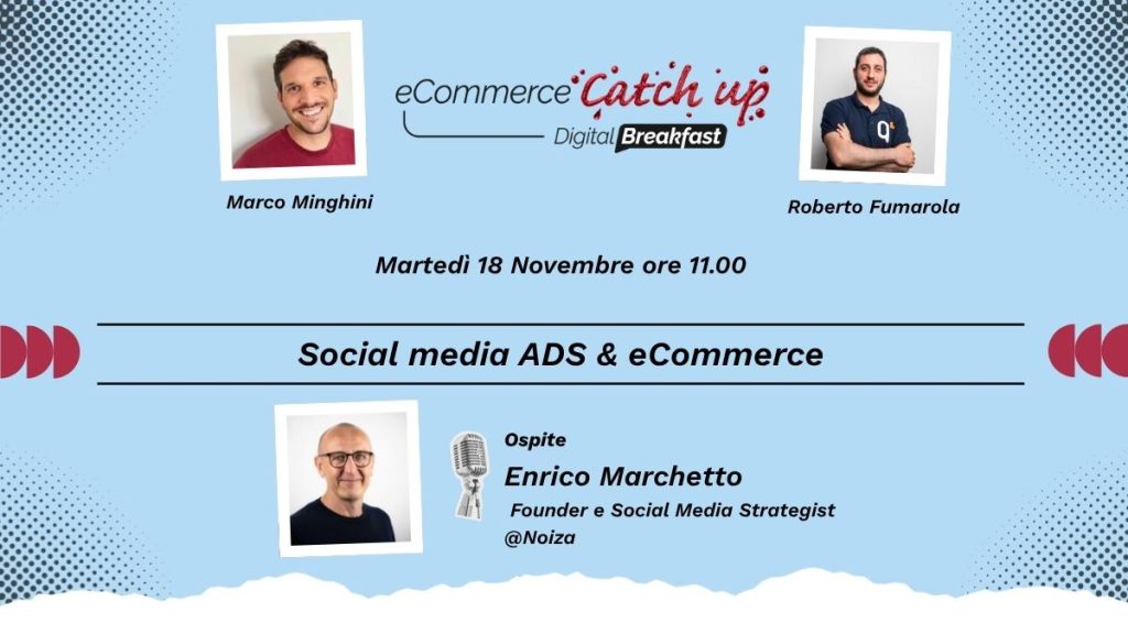 Partecipate al nostro webinar eCommerce Catch-Up, "Social media ADS & eCommerce", con Marco Minghini, Roberto Fumarola e l'ospite Enrico Marchetto. Sintonizzatevi martedì 18 novembre alle 11:00 per gli approfondimenti durante la nostra sessione Digital Breakfast: l'affiliate marketing!.