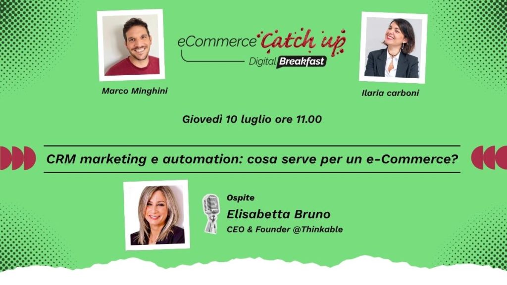 Banner promozionale per "eCommerce Catch-Up Digital Breakfast: Accessibilità web" con foto di Marco Minghini, Ilaria Carboni e dell'ospite Elisabetta Bruno. Unitevi a noi il 10 luglio alle 11:00 per approfondimenti su CRM marketing e automazione per l'e-commerce.